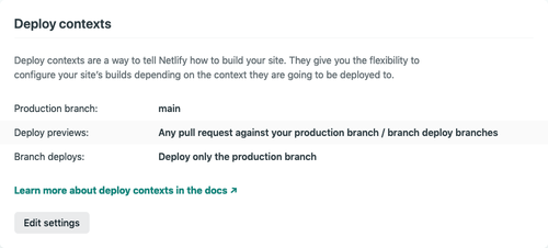 the default deploy settings for netlify - Deploy Previews: Any pull request against your production branch / Branch deploys: Deploy only the production branch